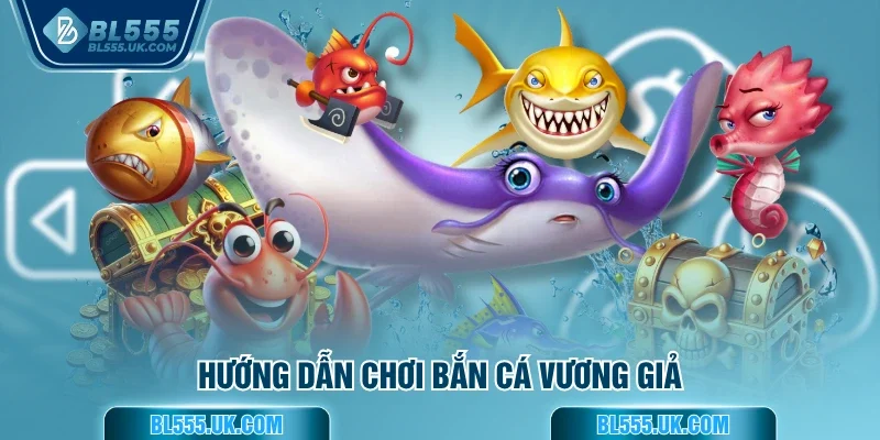 Hướng dẫn chơi bắn cá vương giả