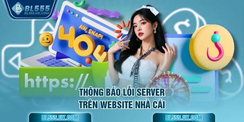 Thông báo lỗi server trên website nhà cái